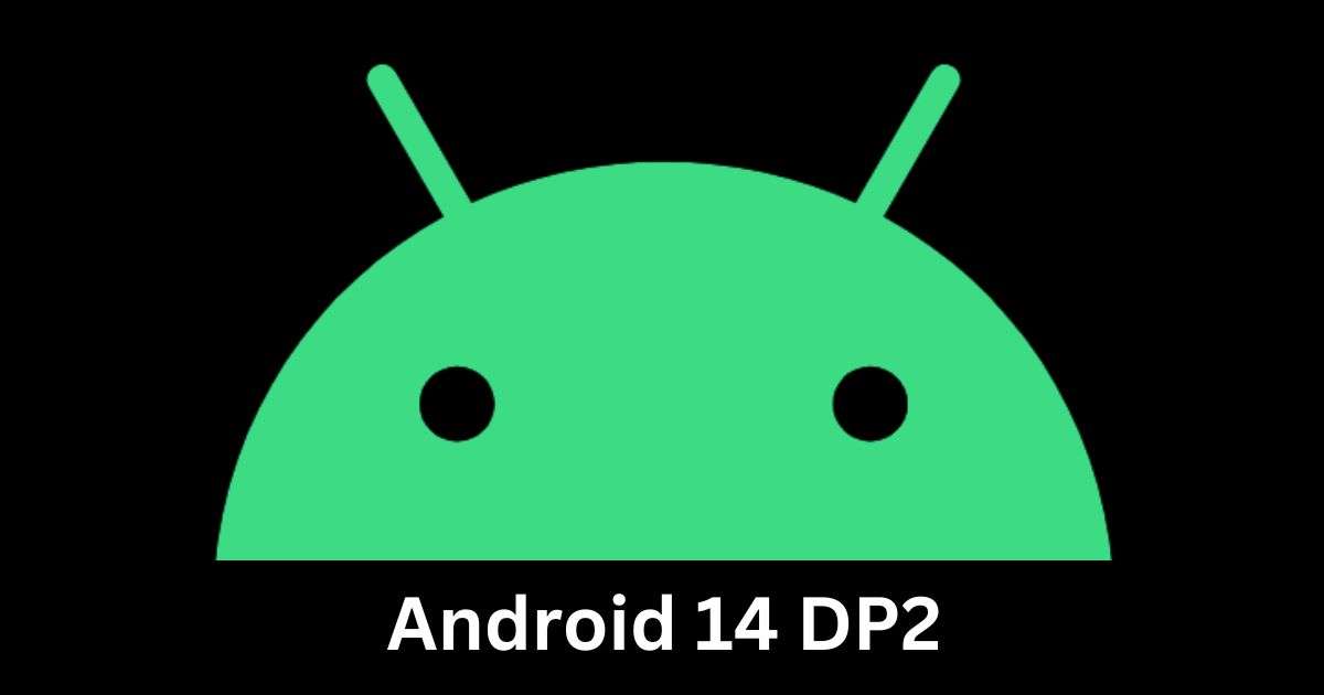 Google Big Update DP2 Android 14 Released