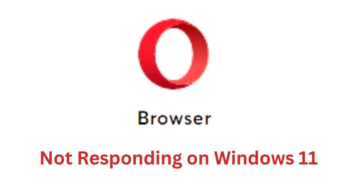 Opera not responding on Windows 11