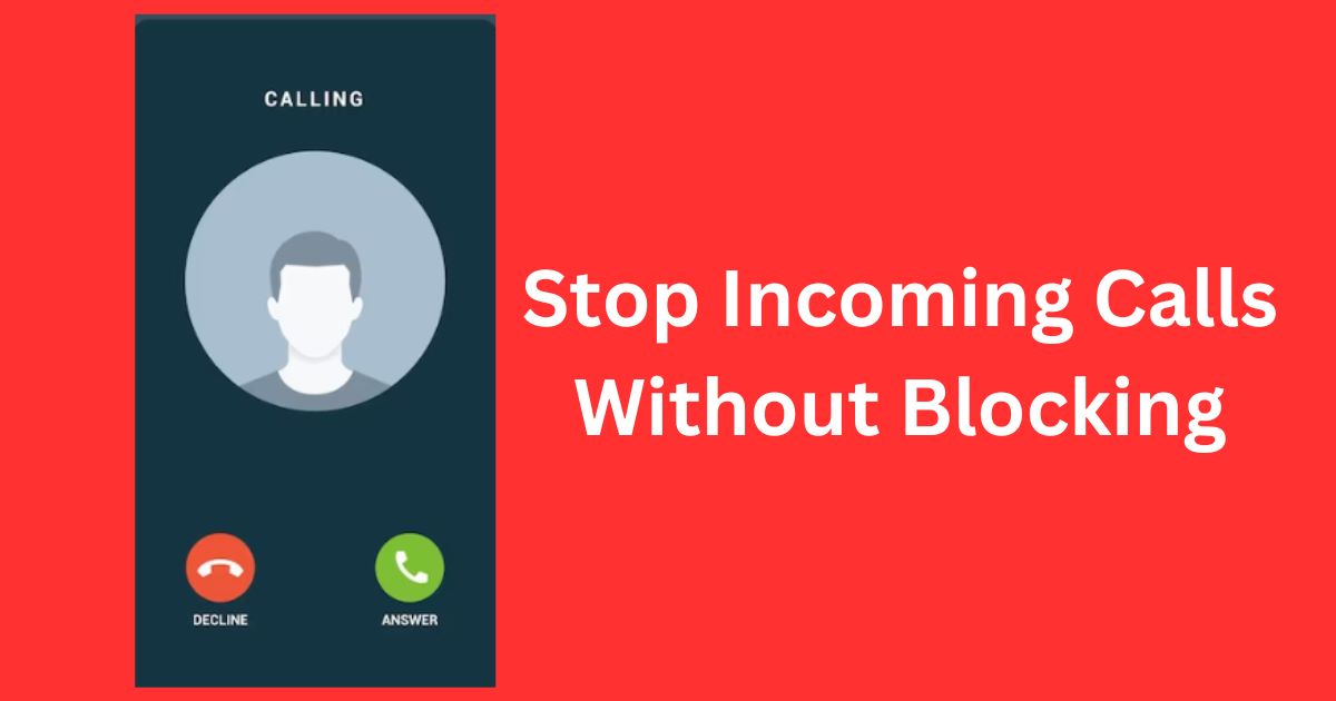 Stop Incoming Calls Without Blocking